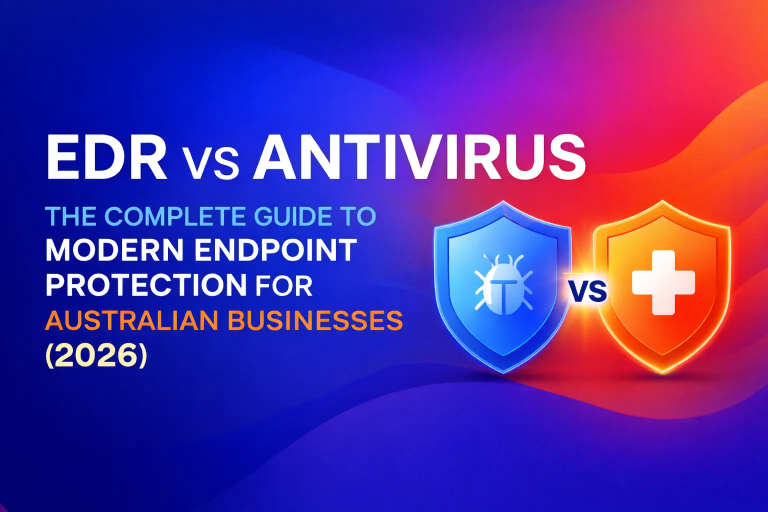 Graphic showing EDR vs Antivirus comparison with blue and orange security shields, representing modern endpoint protection solutions for Australian businesses in 2026.