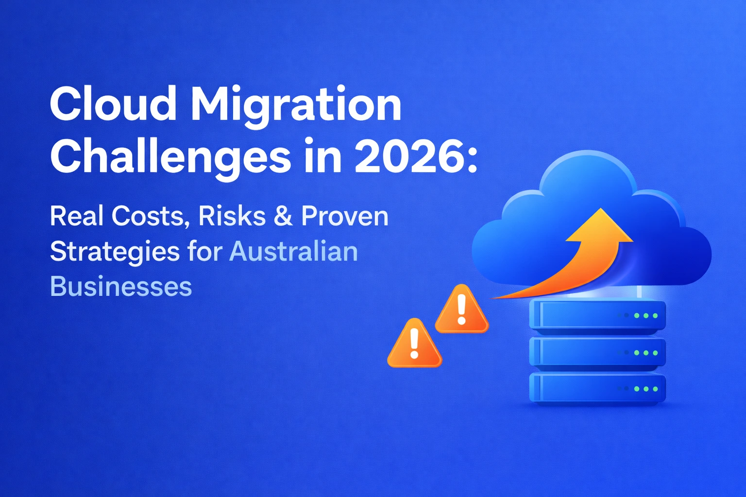 A visual representation highlighting the cloud migration challenges faced by Australian businesses in 2026, including real costs, risks, and effective strategies. The image features a cloud with an upward arrow, server stacks, and warning symbols.