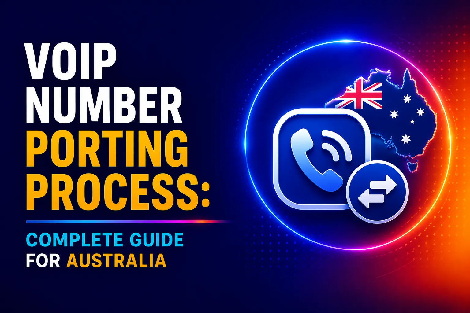 Modern digital graphic illustrating the VoIP number porting process in Australia, featuring a phone icon, transfer arrows, and an Australian map with the national flag. Designed as a complete guide to transferring business or personal phone numbers to a VoIP service provider.