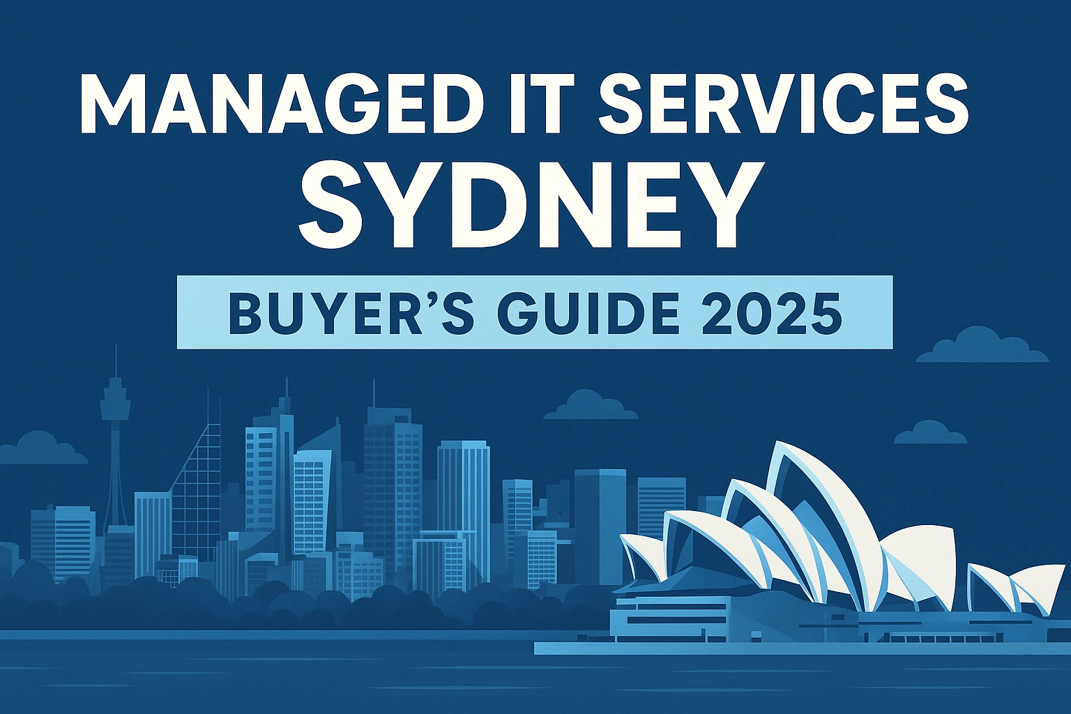 Sydney skyline with Opera House and headline ‘Managed IT Services Sydney – Buyer’s Guide 2025